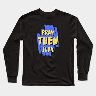 Pray Then Slay Long Sleeve T-Shirt